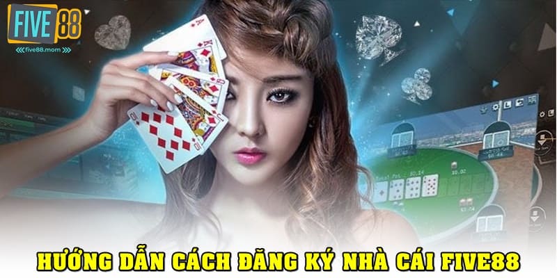 Đăng Ký Five88 Đơn Giản Trong 1 Phút Cho Người Mới